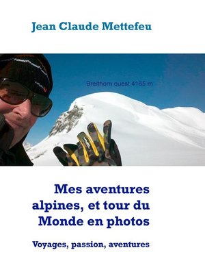 cover image of Mes aventures alpines, et tour du Monde en photos